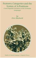 Features, Categories and the Syntax of A-Positions: Cross-Linguistic Variation in the Germanic Languages(54 Studies in Natural Language and Linguistic Theory)