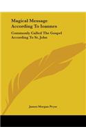 Magical Message According To Ioannes: Commonly Called The Gospel According To St. John(English)