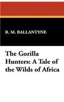 The Gorilla Hunters: A Tale of the Wilds of Africa