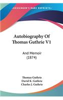 Autobiography Of Thomas Guthrie V1