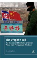 The Dragon's Will: The Exercise and Limitation of China's Power from Pyongyang to Khartoum