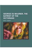 George Du Maurier, the Satirist of the Victorians