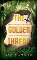 Golden Thread: The Cold War and the Mysterious Death of DAG Hammarskjöld