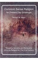 Common Sense Religion for Present Day Grownups