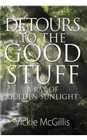 Detours to the Good Stuff: A Ray of Golden Sunlight