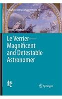 Le Verrier—Magnificent and Detestable Astronomer