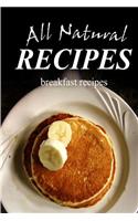 All Natural Recipes - Breakfast Recipes