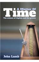 A Matter of Time: The Science of Rhythm and the Groove: The Science of Rhythm and the Groove