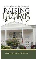 Raising Lazarus: A True Story of God's Miracles