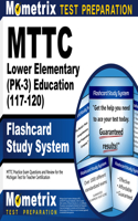 Mttc Lower Elementary (Pk-3) Education (117-120) Flashcard Study System: Mttc Practice Exam Questions and Review for the Michigan Test for Teacher Certification