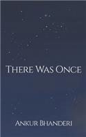 There Was Once