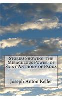 Stories Showing the Miraculous Power of Saint Anthony of Padua