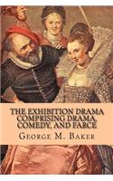 The Exhibition Drama Comprising Drama, Comedy, and Farce