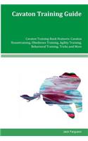 Cavaton Training Guide Cavaton Training Book Features: Cavaton Housetraining, Obedience Training, Agility Training, Behavioral Training, Tricks and More