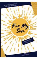 For My Son: A Guided Journal of Life Lessons By Dad for his Son(For My Daughter)