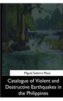 Catalogue of Violent and Destructive Earthquakes in the Philippines