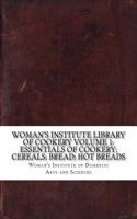 Womans Institute Library of Cookery Volume 1: Essentials of Cookery; Cereals; Bread; Hot Breads