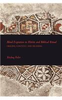 Blood Expiation in Hittite and Biblical Ritual: Origins, Context, and Meaning