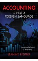 Accounting Is Not a Foreign Language: Translating the Basics of Accounting