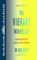 Vibrant Workplace (Library Edition): Overcoming the Obstacles to Building a Culture of Appreciation