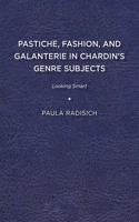 Pastiche, Fashion, and Galanterie in Chardin’s Genre Subjects