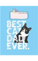 Composition Book: Cat Daddy Father Gift Best Cat Dad Ever Lovely Composition Notes Notebook for Work Marble Size College Rule Lined for Student Journal 110 Pages of 8