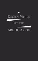 Decide while others are delaying: stay motivated for the new year journal, perfect motivational gift for entrepreneurs business men, boss and all the hustlers