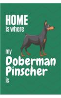 Home is where my Doberman Pinscher is: For Doberman Pinscher Dog Fans