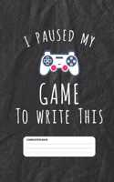 I Paused my Game To Write This: Funny Gamer Journal Planner - For Those Who Love Gaming, Twitch Streaming And Living A Gamer Life (6 x 9) 110 Pages