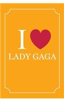 I Love Lady Gaga