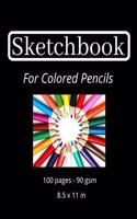Sketchbook For Colored Pencils: 100 pages of blank paper - 90 gsm - 8.5 x 11 in - high quality - Sketch Book For Colored Pencils - Sketchpad For Colored Pencils -Sketch Pad For Col