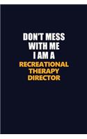 Don't Mess With Me I Am A Recreational Therapy Director: Career journal, notebook and writing journal for encouraging men, women and kids. A framework for building your career.