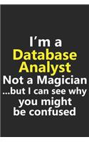 I'm a Database Analyst Not A Magician But I Can See Why You Might Be Confused: Funny Job Career Notebook Journal Lined Wide Ruled Paper Stylish Diary Planner 6x9 Inches 120 Pages Gift