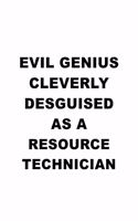 Evil Genius Cleverly Desguised As A Resource Technician: Creative Resource Technician Notebook, Journal Gift, Diary, Doodle Gift or Notebook - 6 x 9 Compact Size- 109 Blank Lined Pages
