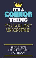 It's A Connor Thing You Wouldn't Understand Small (6x9) College Ruled Notebook