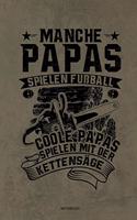 Manche Papas spielen Fußball Coole Papas spielen mit der Kettensäge - Notizbuch