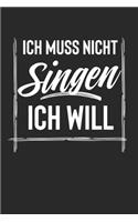 Ich Muss Nicht Singen Ich Will: Notebook Notizbuch Blanko Blank Leere Seiten 120 Seiten A5 I Schulheft I Skizzenbuch I Tagebuch I Sänger I Musiker I Singen I Gesang I Musik