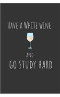 Have a white wine and go study hard