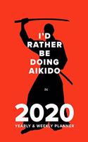 I'd Rather Be Doing Aikido In 2020 - Yearly And Weekly Planner