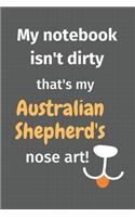 My notebook isn't dirty that's my Australian Shepherd's nose art: For Australian Shepherd Dog Fans