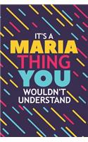 It's a Maria Thing You Wouldn't Understand: Lined Notebook / Journal Gift, 120 Pages, 6x9, Soft Cover, Glossy Finish