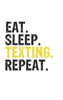 Eat Sleep Texting Repeat Best Gift for Texting Fans Notebook A beautiful