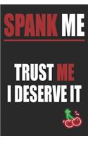 Spank Me Trust Me I Deserve It: Funny Blank Lined Notebook - Blank Journal Makes a Great Gift for Amazing Partner - Better Than a Card