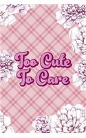 Too Cute To Care: Fuck Boys Notebook Journal Composition Blank Lined Diary Notepad 120 Pages Paperback Pink Flowers