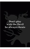Don't Play With The Devil He Always Cheats: All Purpose 6x9" Blank Lined Notebook Journal Way Better Than A Card Trendy Unique Gift Black Demon Devil