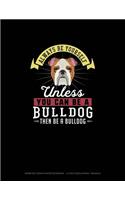 Always Be Yourself Unless You Can Be A Bulldog Then Be A Bulldog: Isometric Graph Paper Notebook - 1/4 Inch Equilateral Triangle(34 Isometric Graph Paper Notebook - 1/4 Inch Equilateral Triangle)