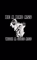 Be A Bad Ass With A Good Ass: 6x9 Blank Funny Notebook Or Couple Book - Birthday Journal Or Family Diary for Men and Women