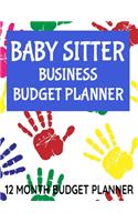 Baby Sitter Business Budget Planner: 8.5" x 11" Baby Sitting 12 Month Organizer to Record Monthly Business Budgets, Income, Expenses, Goals, Marketing, Supply Inventory, Supplier Contac