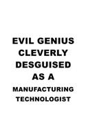 Evil Genius Cleverly Desguised As A Manufacturing Technologist