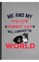 Me and My Norwegian Forest Cat Will Conquer the World: Lined Notebook For Pet Kitten Cat. Ruled Journal For Norwegian Forest Cat Owner. Unique Student Teacher Blank Composition Great For School Writing